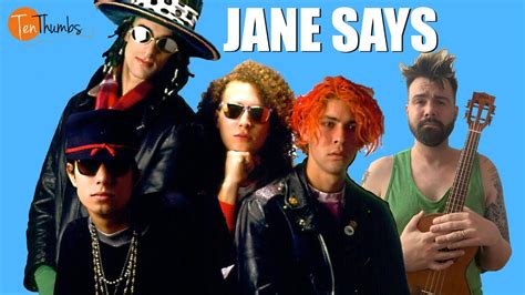 Jane says... Listen to Jane Says by Jane's Addiction. See lyrics and music videos, find Jane's Addiction tour dates, buy concert tickets, and more!